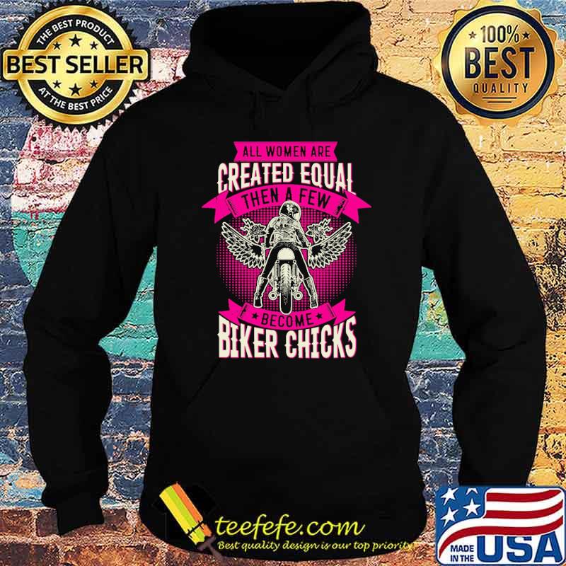 All women are created equal then a few become biker chicks motorcycle s Hoodie All women are created equal then a few become biker chicks motorcycle s Hoodie
