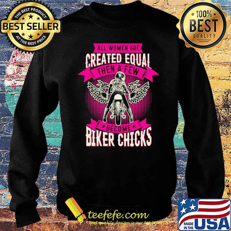 All women are created equal then a few become biker chicks motorcycle s Sweater All women are created equal then a few become biker chicks motorcycle s Sweater