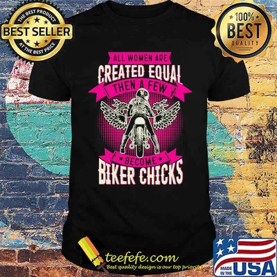 All women are created equal then a few become biker chicks motorcycle shirt