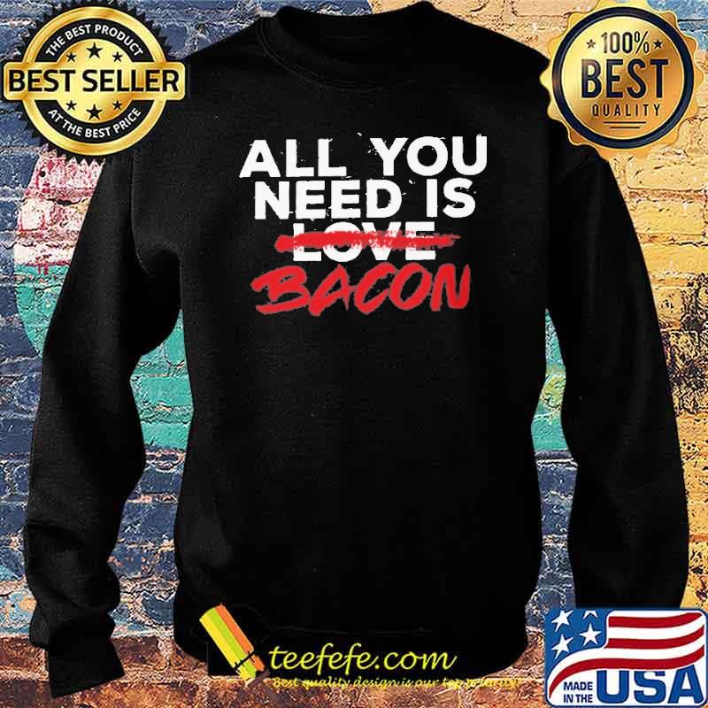ALL YOU NEED IS BACON s Sweater ALL YOU NEED IS BACON s Sweater