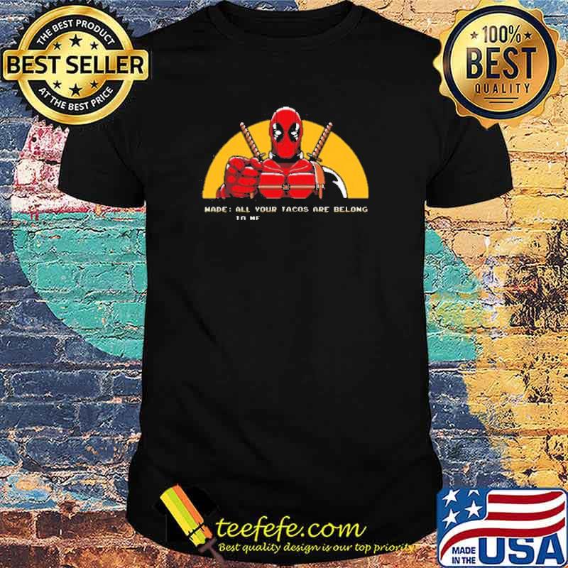 All your Tacos are belong to me shirt