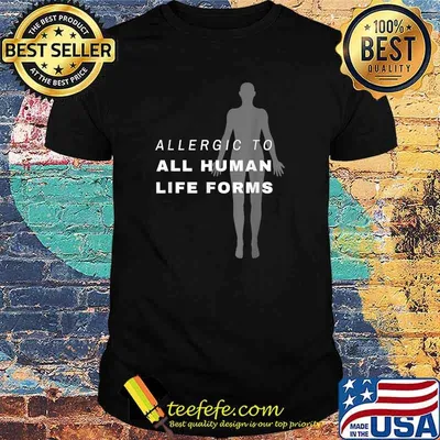 Allergic to All Human Life Forms T-Shirt