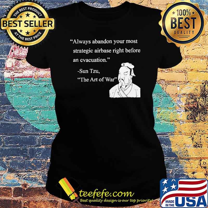 Always abandon your most strategic airbase right before an evacuation by sun tzu s Ladies tee Always abandon your most strategic airbase right before an evacuation by sun tzu s Ladies tee