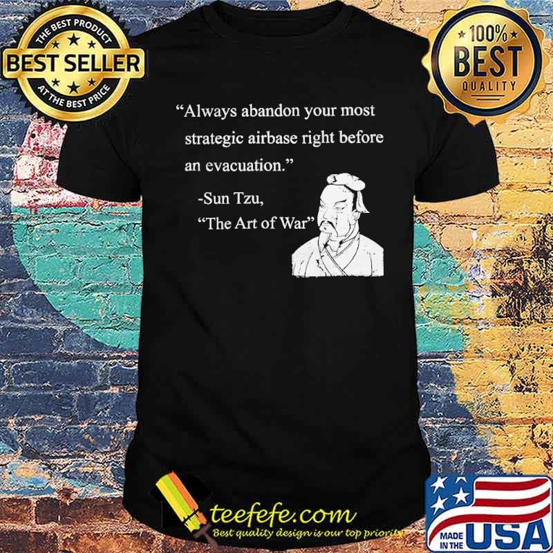Always abandon your most strategic airbase right before an evacuation by sun tzu shirt