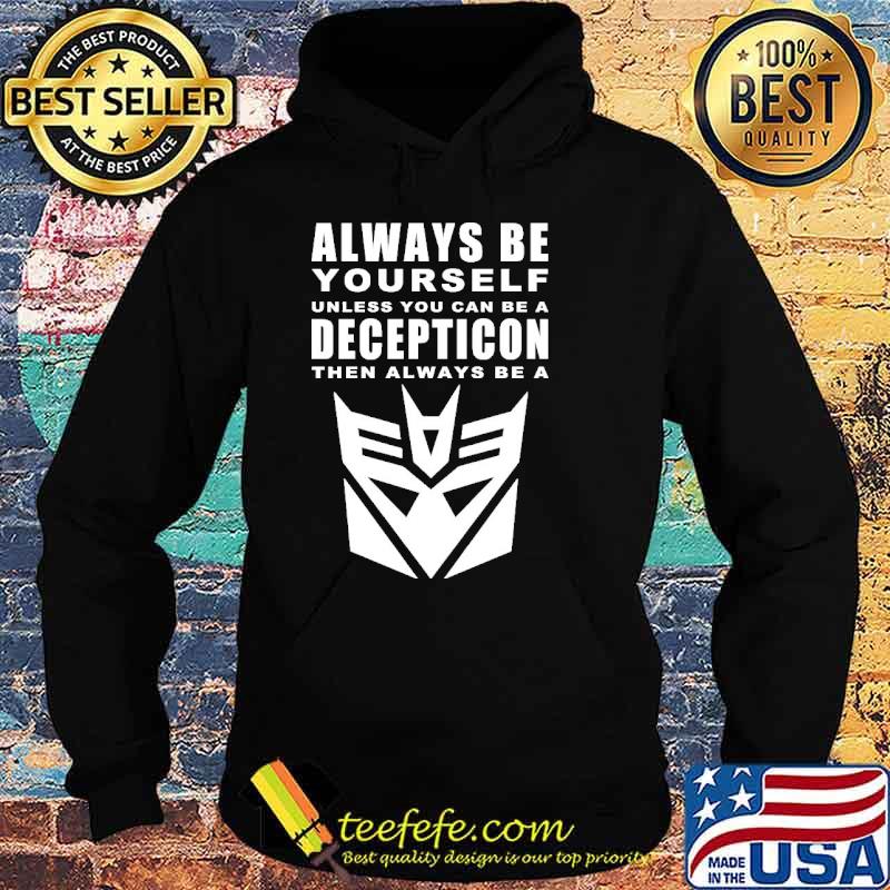 Always Be Yourself Unless You Can Be A Decepticon Shirt Hoodie Always Be Yourself Unless You Can Be A Decepticon Shirt Hoodie
