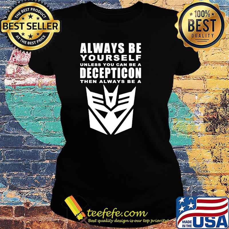 Always Be Yourself Unless You Can Be A Decepticon Shirt Ladies tee Always Be Yourself Unless You Can Be A Decepticon Shirt Ladies tee