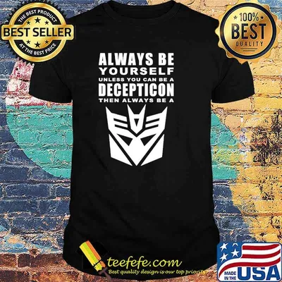 Always Be Yourself Unless You Can Be A Decepticon Shirt