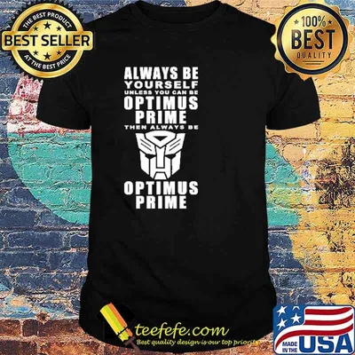 Always Be Yourself Unless You Can Be Optimus Prime Shirt