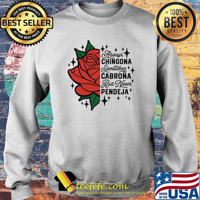 Always chingona sometimes cabrona but never pendeja rose s Sweater Always chingona sometimes cabrona but never pendeja rose s Sweater