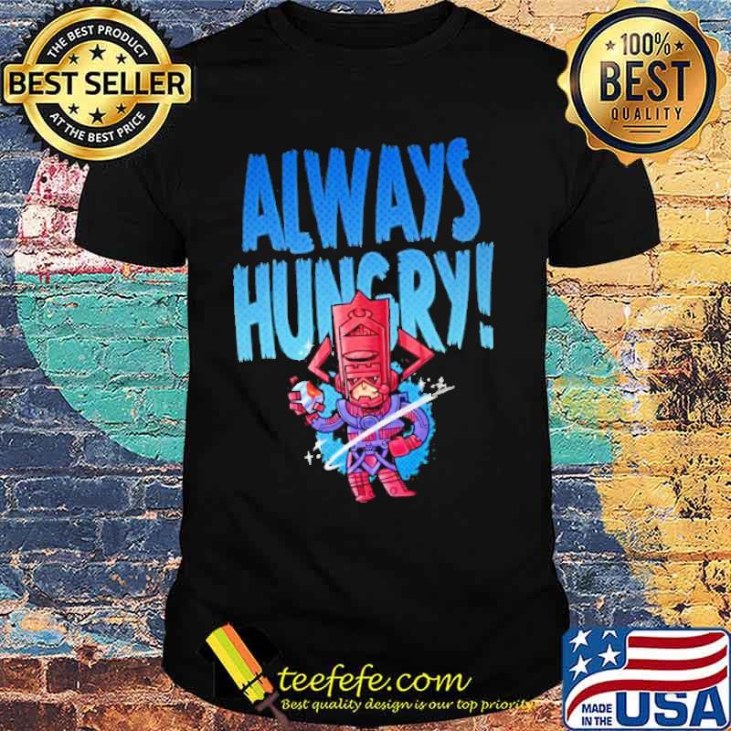 Always Hungry Shirt Always Hungry Shirt