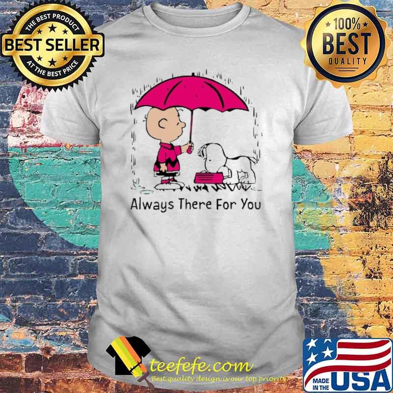 Always there for you charlie and snoopy shirt