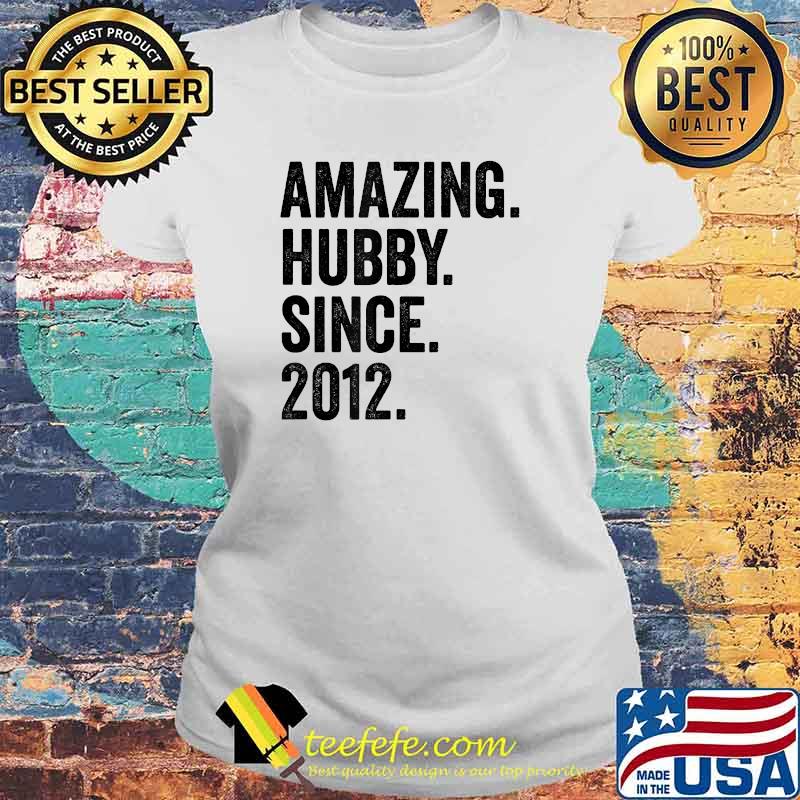 Amazing Hubby Since 2012 T-Shirt Laides tee Amazing Hubby Since 2012 T-Shirt Laides tee