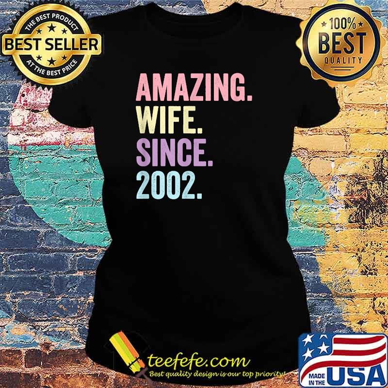 Amazing Wife Since 2002 19th wedding anniversary 19 years T-Shirt Ladies tee Amazing Wife Since 2002 19th wedding anniversary 19 years T-Shirt Ladies tee