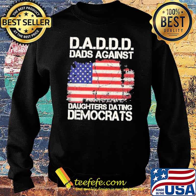 American flag Dadddd Dads Against Daughters Dating Democrats Shirt Sweater American flag Dadddd Dads Against Daughters Dating Democrats Shirt Sweater