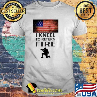 American Flag I Kneel TO Return fire shirt