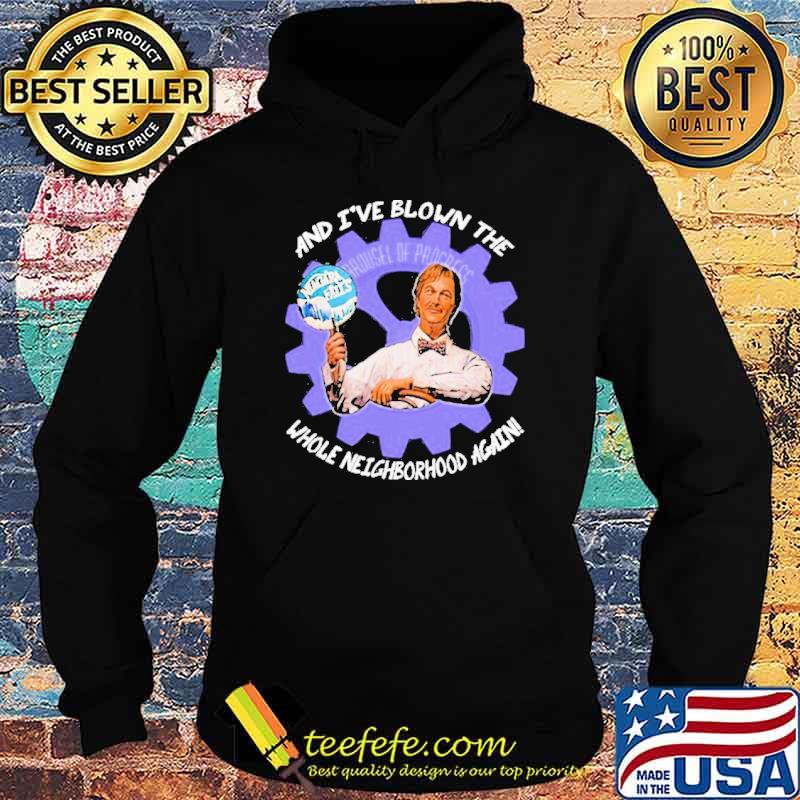 And I've Blown The Whole Neighborhood Again Shirt Hoodie And I've Blown The Whole Neighborhood Again Shirt Hoodie