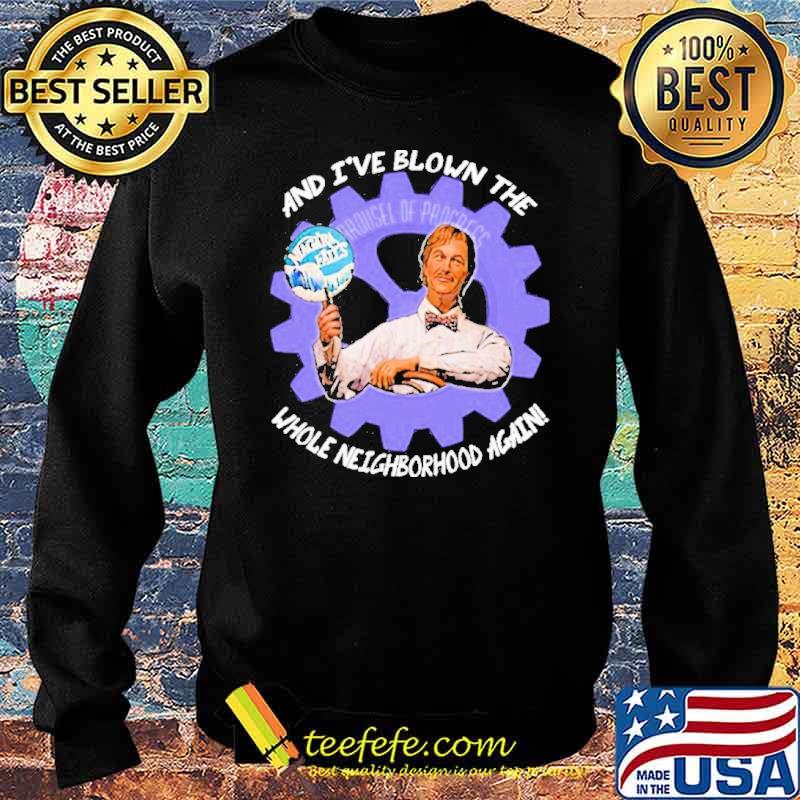 And I've Blown The Whole Neighborhood Again Shirt Sweater And I've Blown The Whole Neighborhood Again Shirt Sweater