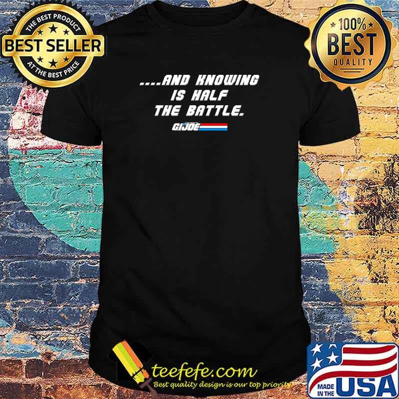 And Knowing Is Half The Battle GIJOE Shirt