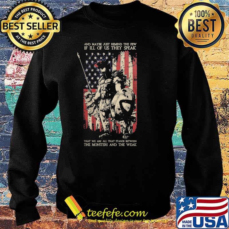 And Maybe Just Remind The Few, If Ill Of Us They Speak. That We Are All That Stands Between, The Monsters And The Weak american spartan flag s Sweater And Maybe Just Remind The Few, If Ill Of Us They Speak. That We Are All That Stands Between, The Monsters And The Weak american spartan flag s Sweater