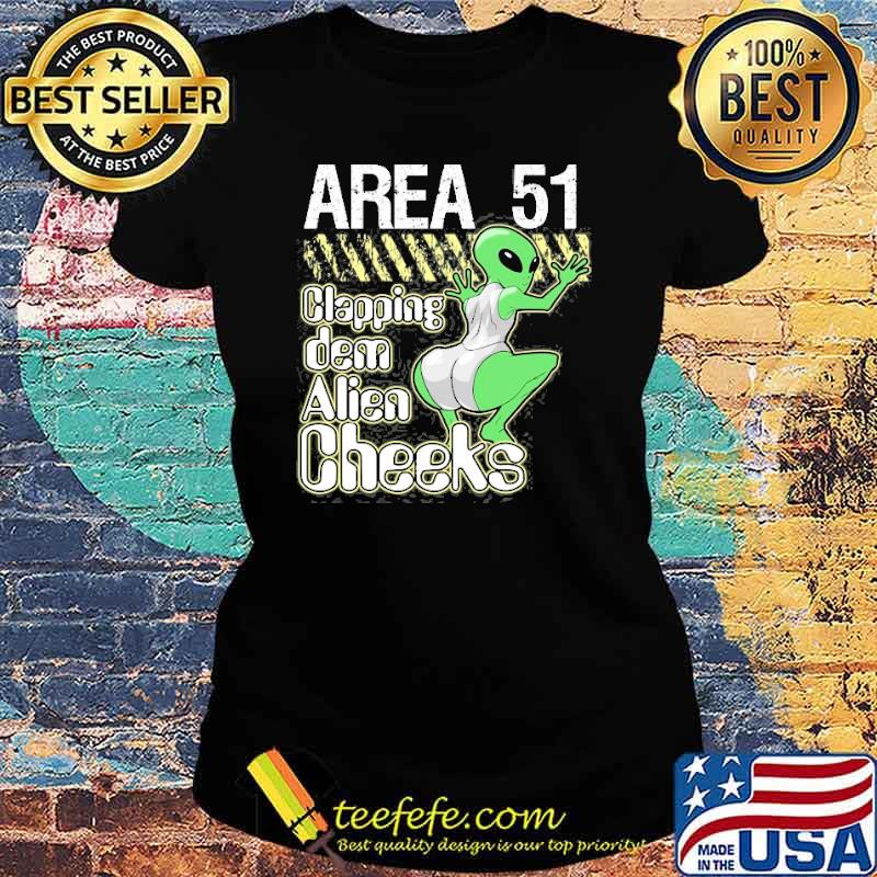 Area 51 Clapping Dem Alien Cheeks Shirt Ladies tee Area 51 Clapping Dem Alien Cheeks Shirt Ladies tee