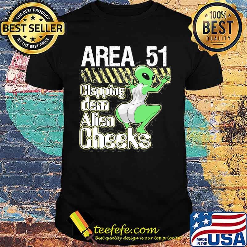 Area 51 Clapping Dem Alien Cheeks Shirt