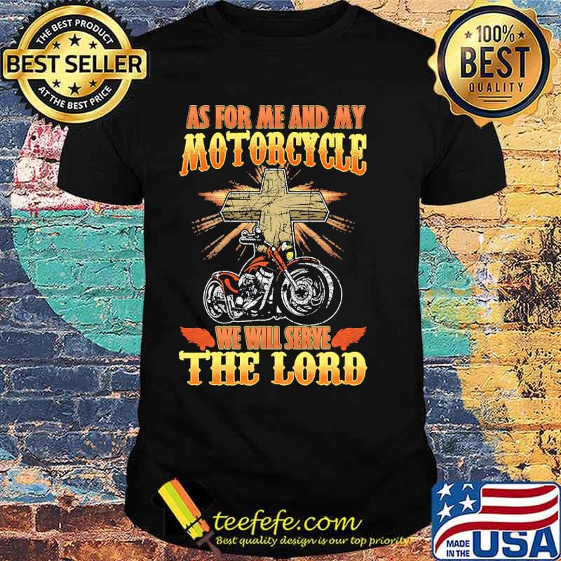 As for me and my motorcycle we will serve the lord motorcycle shirt