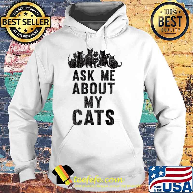 Ask me about my cats s Hoodie Ask me about my cats s Hoodie