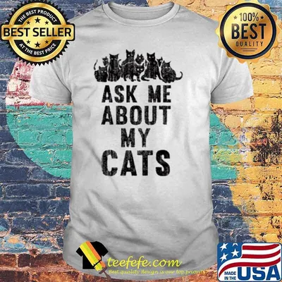 Ask me about my cats shirt