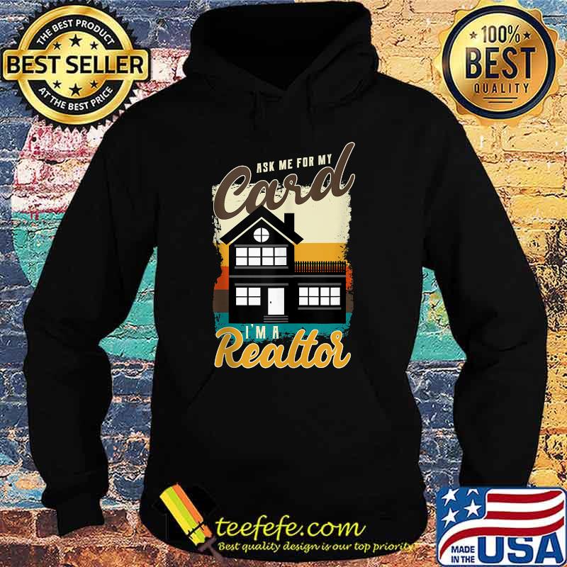 Ask Me For My Card I Am A Realtor T-Shirt Hoodie Ask Me For My Card I Am A Realtor T-Shirt Hoodie