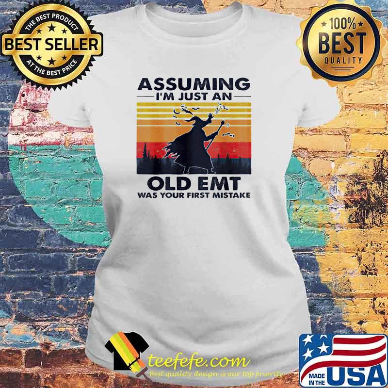Assuming I’m just an old emt was your first mistake Witch Halloween Vintage s Laides tee Assuming I’m just an old emt was your first mistake Witch Halloween Vintage s Laides tee