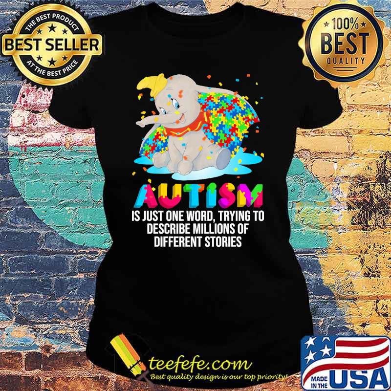Autism Is Just One Word trying to describe millions of different stories elephant s Ladies tee Autism Is Just One Word trying to describe millions of different stories elephant s Ladies tee