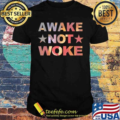 Awake not woke star shirt