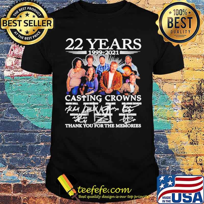 Awesome 22 years 1999 2021 Casting Crowns thank you for the memories signatures shirt Awesome 22 years 1999 2021 Casting Crowns thank you for the memories signatures shirt