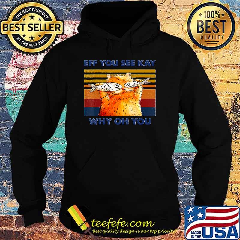 Awesome cat Fish Eff You See Kay Why Oh You Vintage T-s Hoodie Awesome cat Fish Eff You See Kay Why Oh You Vintage T-s Hoodie
