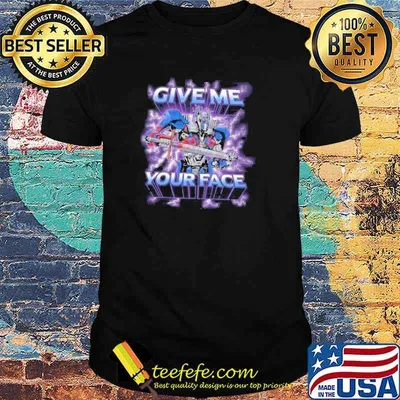 Awesome give Me Your Face Transformers Shirt