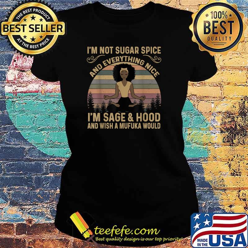 Awesome i'm not sugar spice and everything nice I'm sage & hood & wish a mufuka would retro T-Shirt Ladies tee Awesome i'm not sugar spice and everything nice I'm sage & hood & wish a mufuka would retro T-Shirt Ladies tee