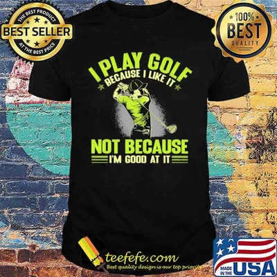 Awesome i Play Golf Because I Like It Not Because I'm Good At It shirt