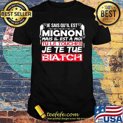 Awesome je Sais Qu'il EST Mignon Mais Il Est A Moi Biatch Shirt