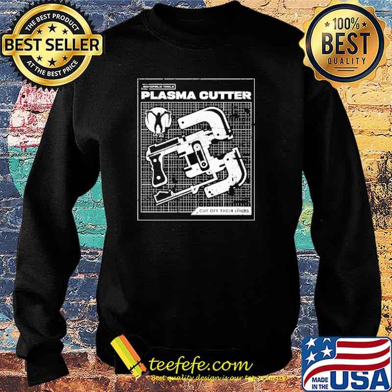 Awesome plasma Cutter Cut Off Thier Limbs Metalworking Hand Tool Shirt Sweater Awesome plasma Cutter Cut Off Thier Limbs Metalworking Hand Tool Shirt Sweater