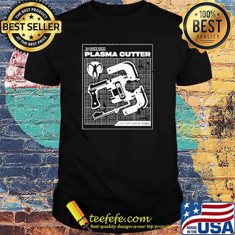 Awesome plasma Cutter Cut Off Thier Limbs Metalworking Hand Tool Shirt