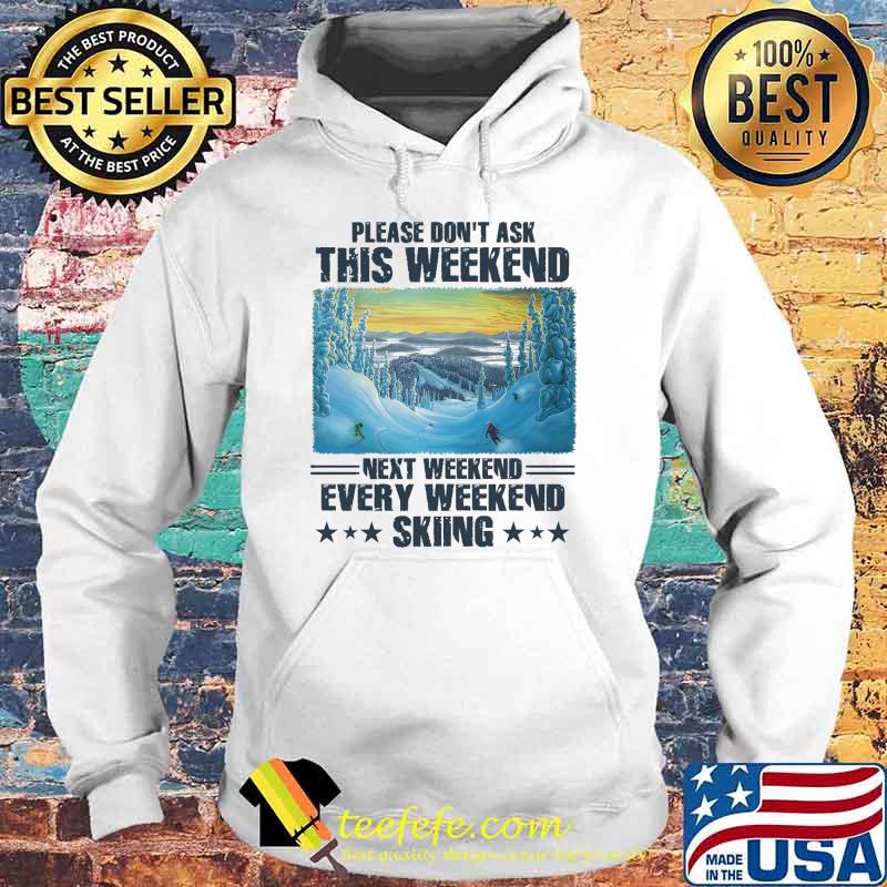 Awesome please dont ask this weekend next weekend every weekend skiing s Hoodie Awesome please dont ask this weekend next weekend every weekend skiing s Hoodie