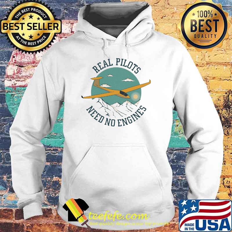 Awesome real Pilots Need No Engines Gliding Shirt Hoodie Awesome real Pilots Need No Engines Gliding Shirt Hoodie