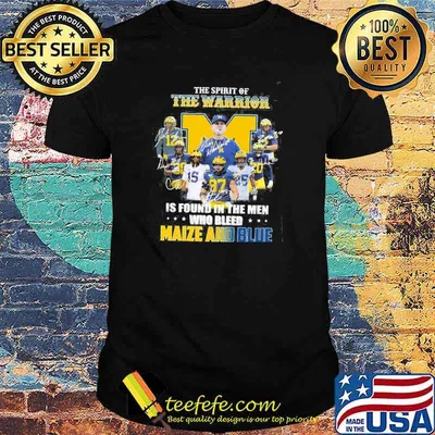 Awesome the Spirit Of The Warrior Is Found In The Men Who Bleed Maize And Blue Signature Shirt