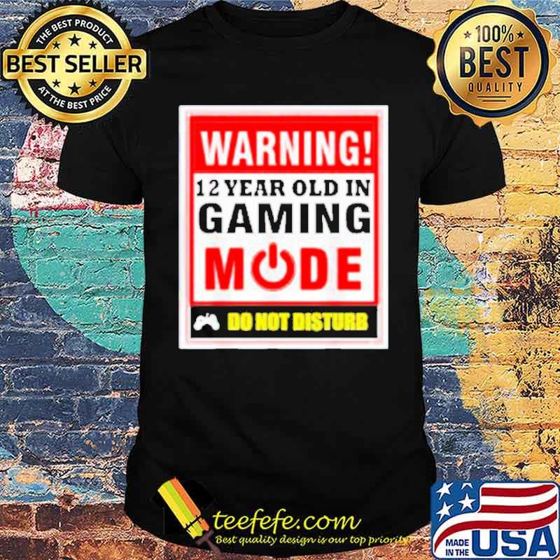 Awesome warning 12 year old in gaming mode do not disturb shirt