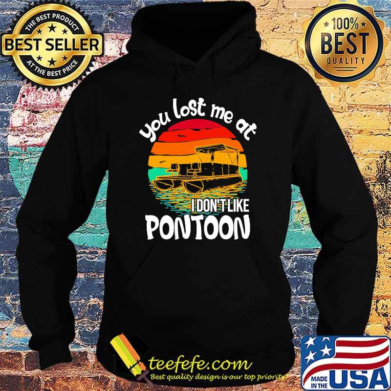 Awesome you lost me at i dont like pontoon vintage sunset s Hoodie Awesome you lost me at i dont like pontoon vintage sunset s Hoodie