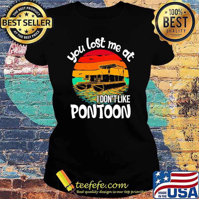 Awesome you lost me at i dont like pontoon vintage sunset s Ladies tee Awesome you lost me at i dont like pontoon vintage sunset s Ladies tee