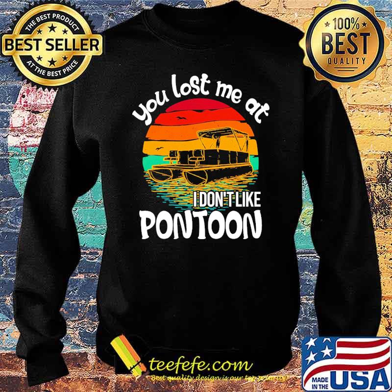 Awesome you lost me at i dont like pontoon vintage sunset s Sweater Awesome you lost me at i dont like pontoon vintage sunset s Sweater