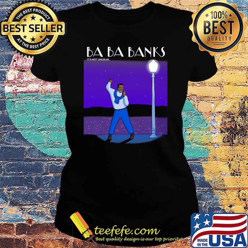 Ba ba banks its not unusual s Ladies tee Ba ba banks its not unusual s Ladies tee