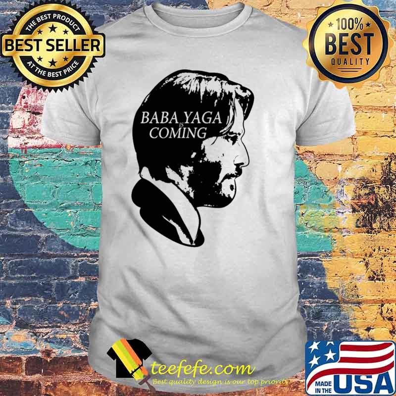 Baba yaga is coming shirt