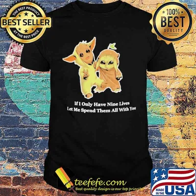 Baby Groot and Baby Yoda if I only have nine lives let me spend them all with you shirt